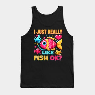 I JUST REALLY LIKE FISH OK FUNNY TROPICAL FISH Tank Top